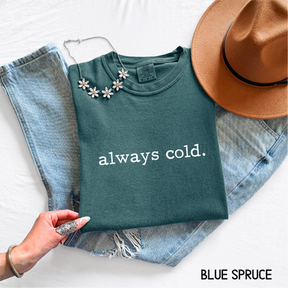 Always Cold Comfort Colors Adult T-Shirt