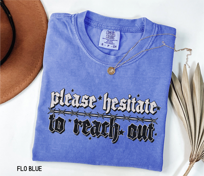 Please Hesitate to Reach Out Adult Comfort Colors T-Shirt