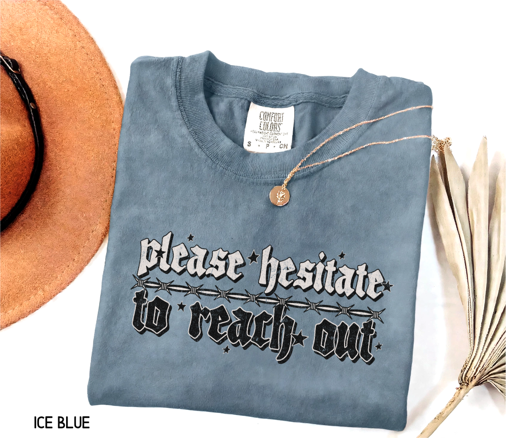 Please Hesitate to Reach Out Adult Comfort Colors T-Shirt