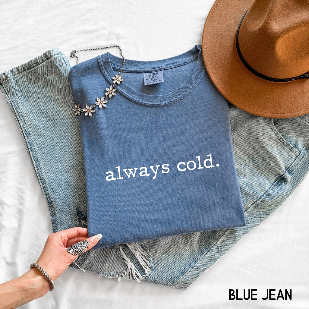 Always Cold Comfort Colors Adult T-Shirt
