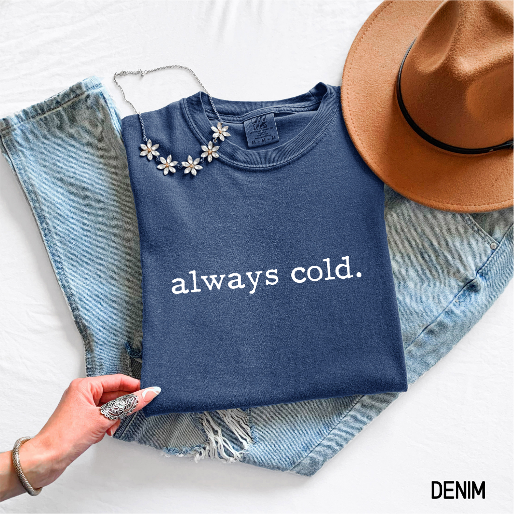 Always Cold Comfort Colors Adult T-Shirt