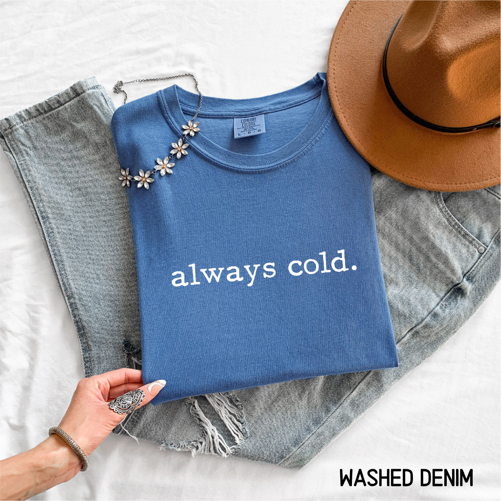 Always Cold Comfort Colors Adult T-Shirt