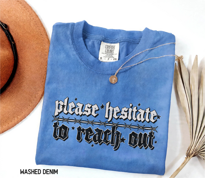 Please Hesitate to Reach Out Adult Comfort Colors T-Shirt