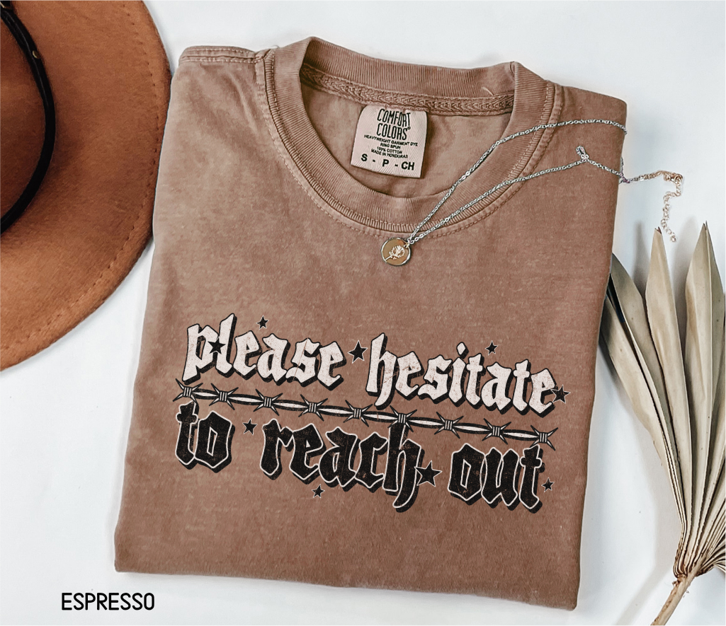 Please Hesitate to Reach Out Adult Comfort Colors T-Shirt