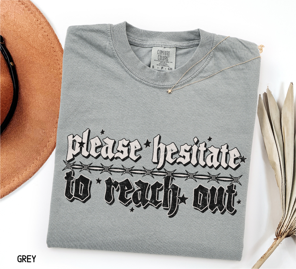 Please Hesitate to Reach Out Adult Comfort Colors T-Shirt