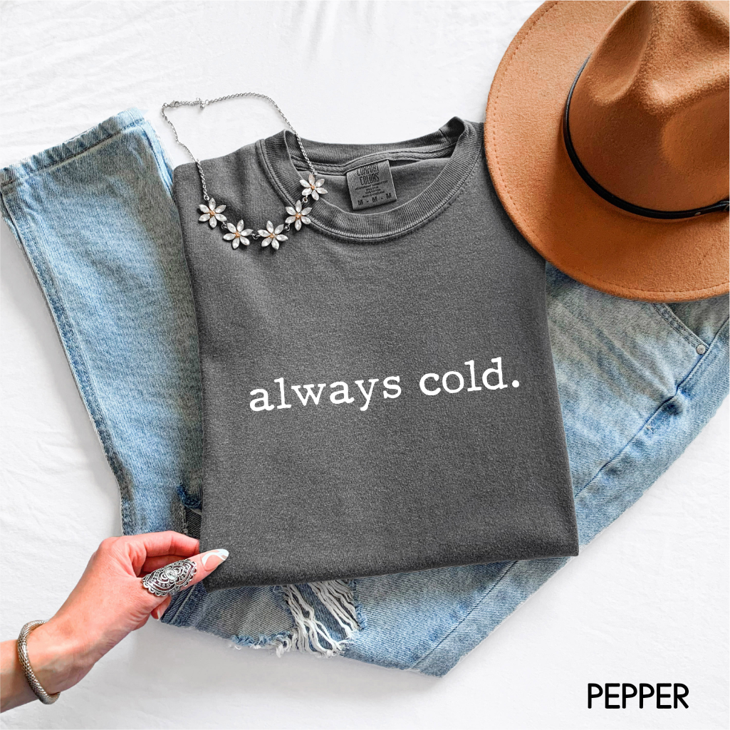 Always Cold Comfort Colors Adult T-Shirt