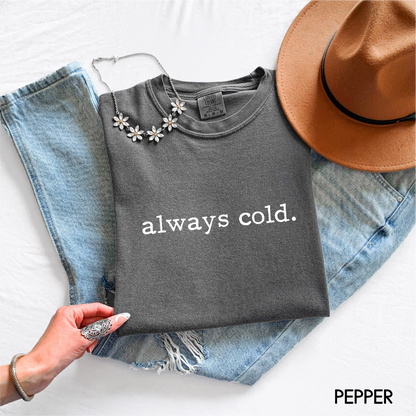 Always Cold Comfort Colors Adult T-Shirt
