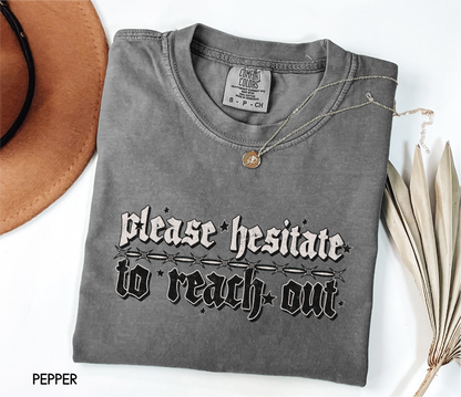 Please Hesitate to Reach Out Adult Comfort Colors T-Shirt
