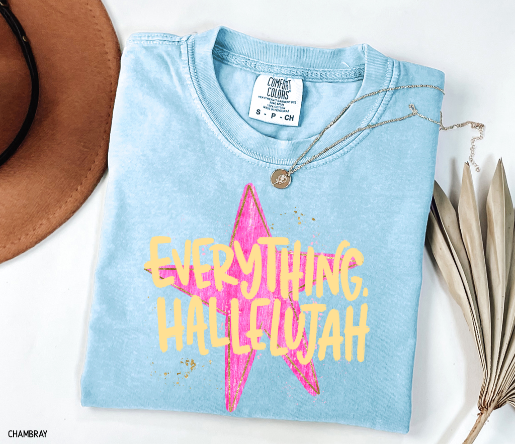 Everything. Hallelujah Comfort Colors T-Shirt