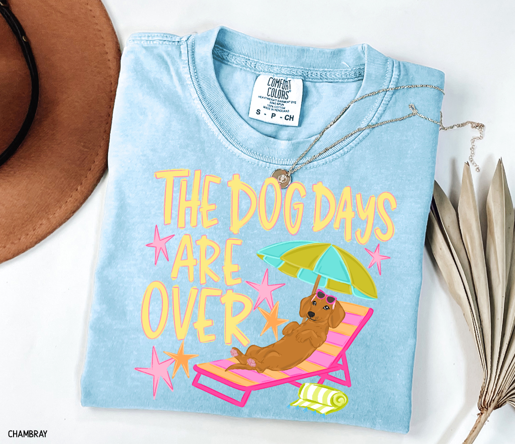 The Dog Days Are Over Comfort Colors T-Shirt