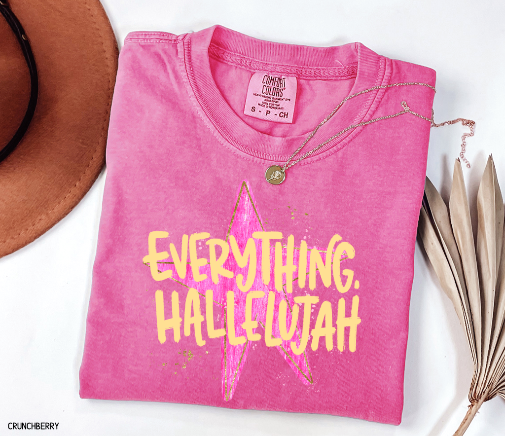 Everything. Hallelujah Comfort Colors T-Shirt