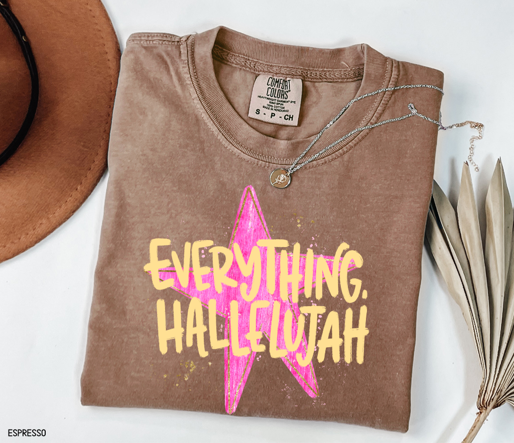 Everything. Hallelujah Comfort Colors T-Shirt