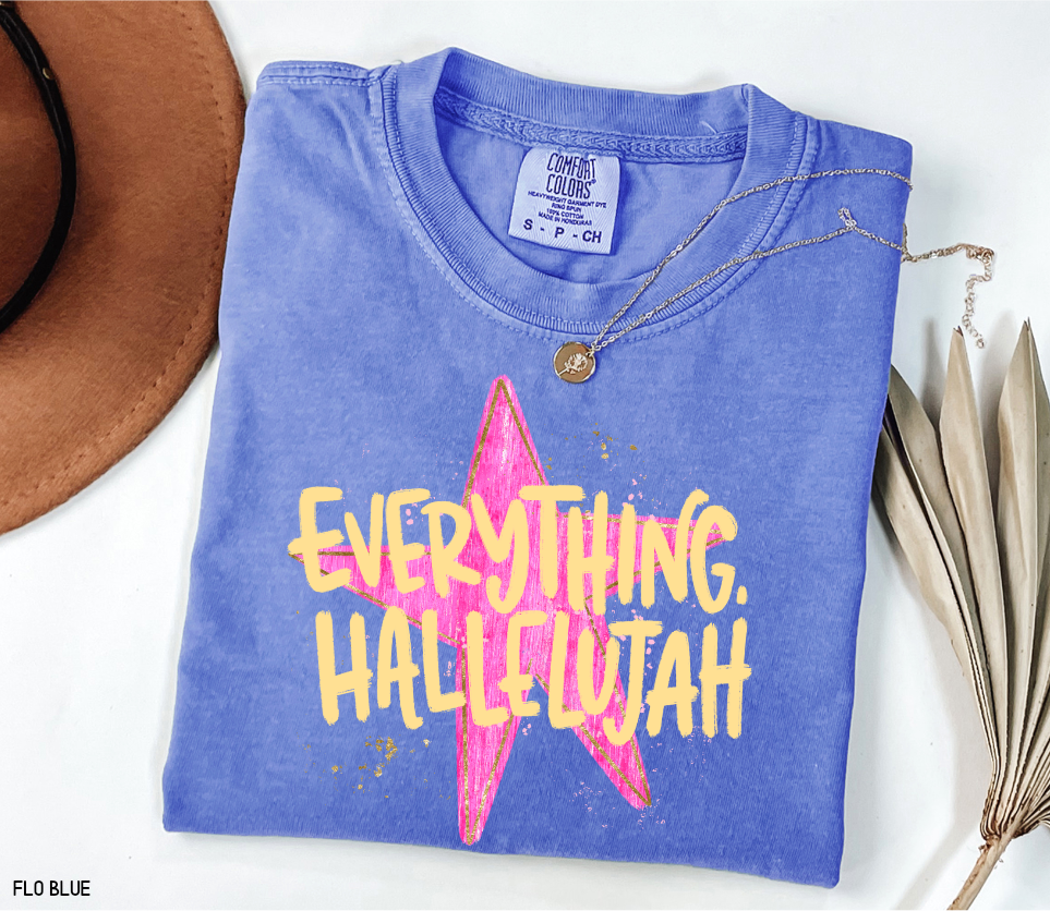 Everything. Hallelujah Comfort Colors T-Shirt