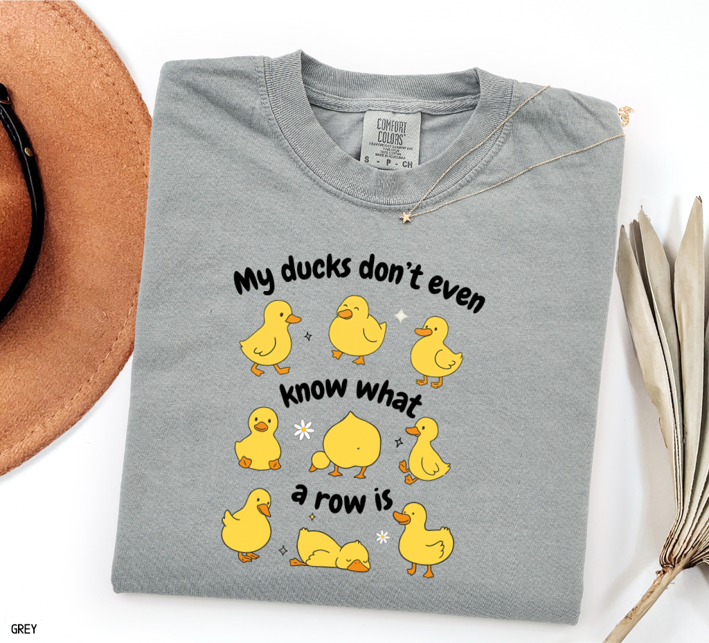 My Ducks Don't Even Know What a Row Is Adult Comfort Colors T-Shirt