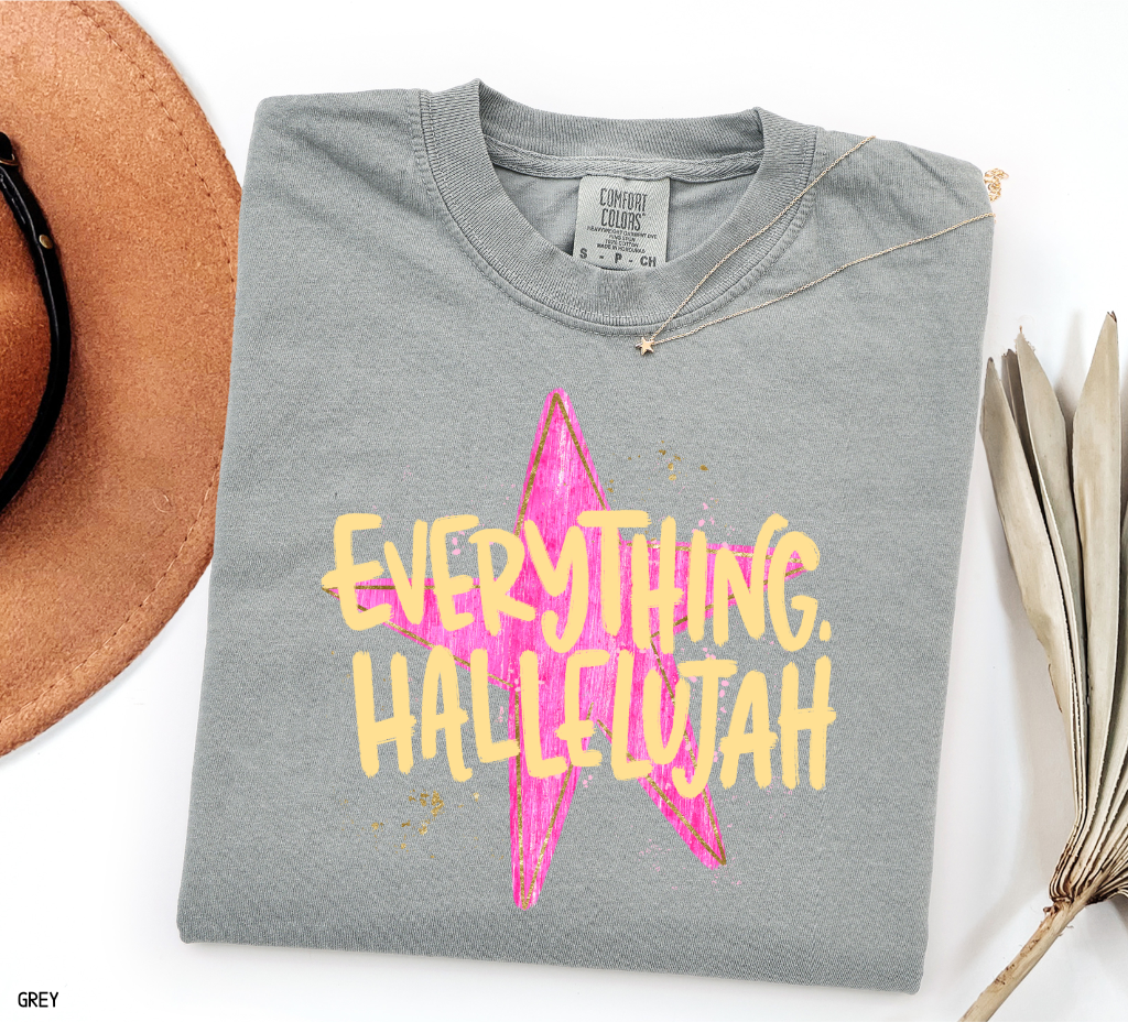 Everything. Hallelujah Comfort Colors T-Shirt