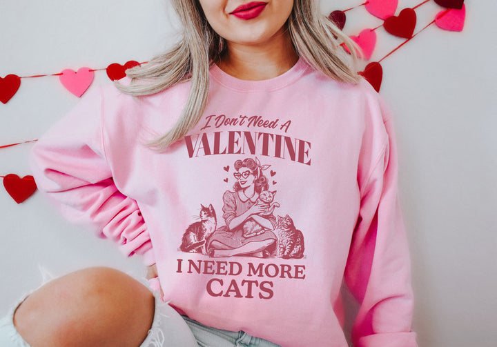 I Don't Need A Valentine, I Need More Cats Adult Sweatshirt