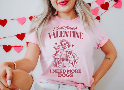 I Don't Need A Valentine, I Need More Dogs Adult T-shirt