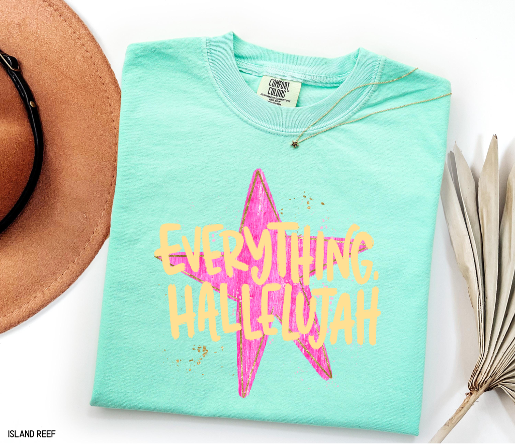 Everything. Hallelujah Comfort Colors T-Shirt