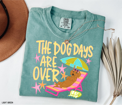 The Dog Days Are Over Comfort Colors T-Shirt