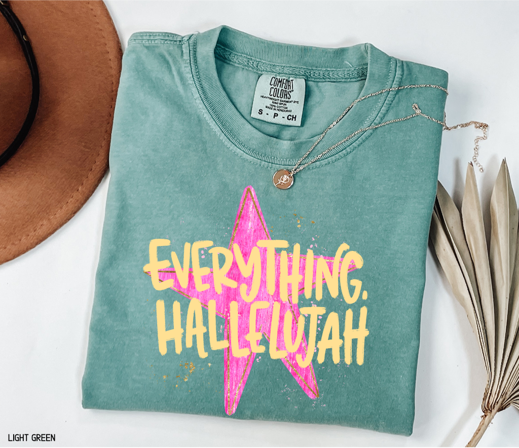 Everything. Hallelujah Comfort Colors T-Shirt