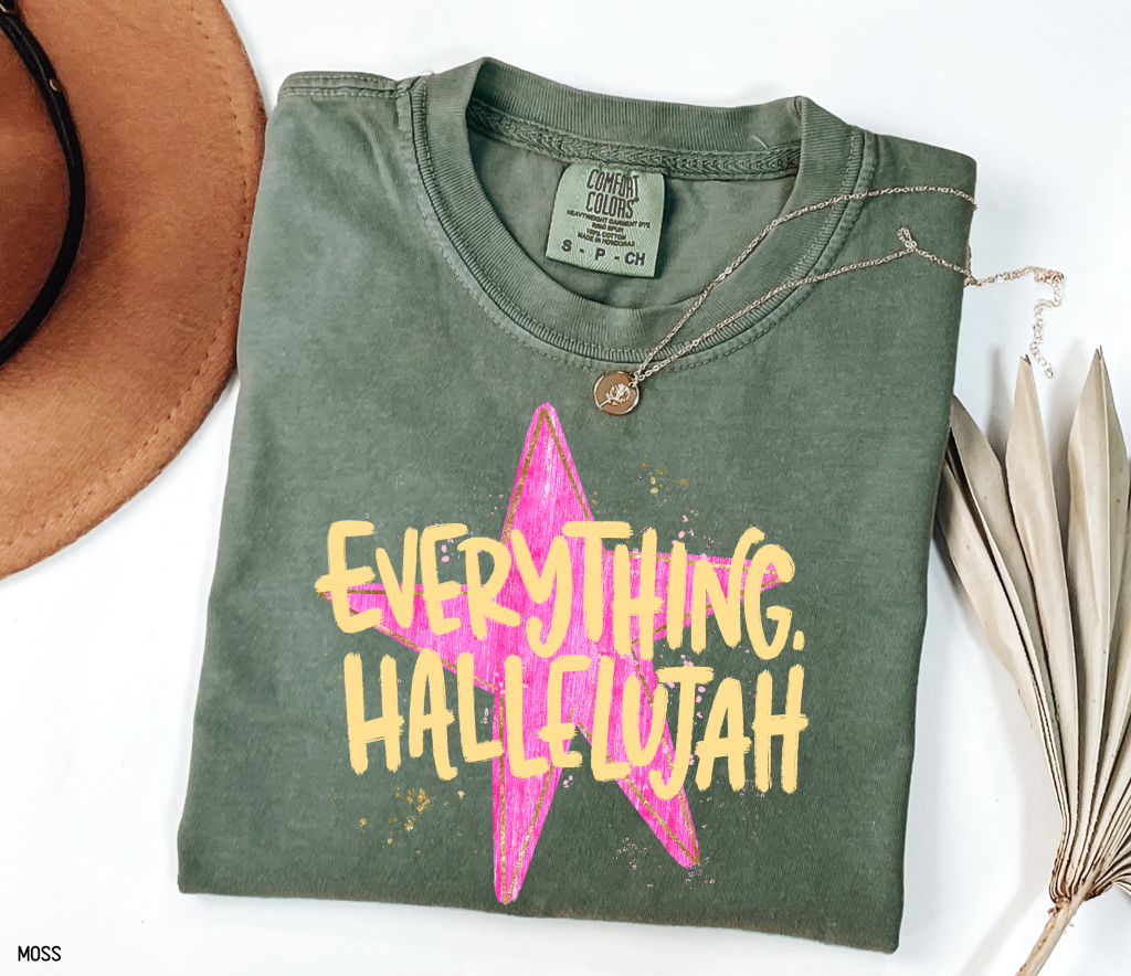Everything. Hallelujah Comfort Colors T-Shirt
