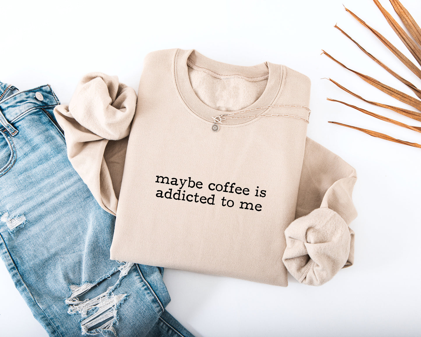 Maybe Coffee Is Addicted to Me Adult Sweatshirt