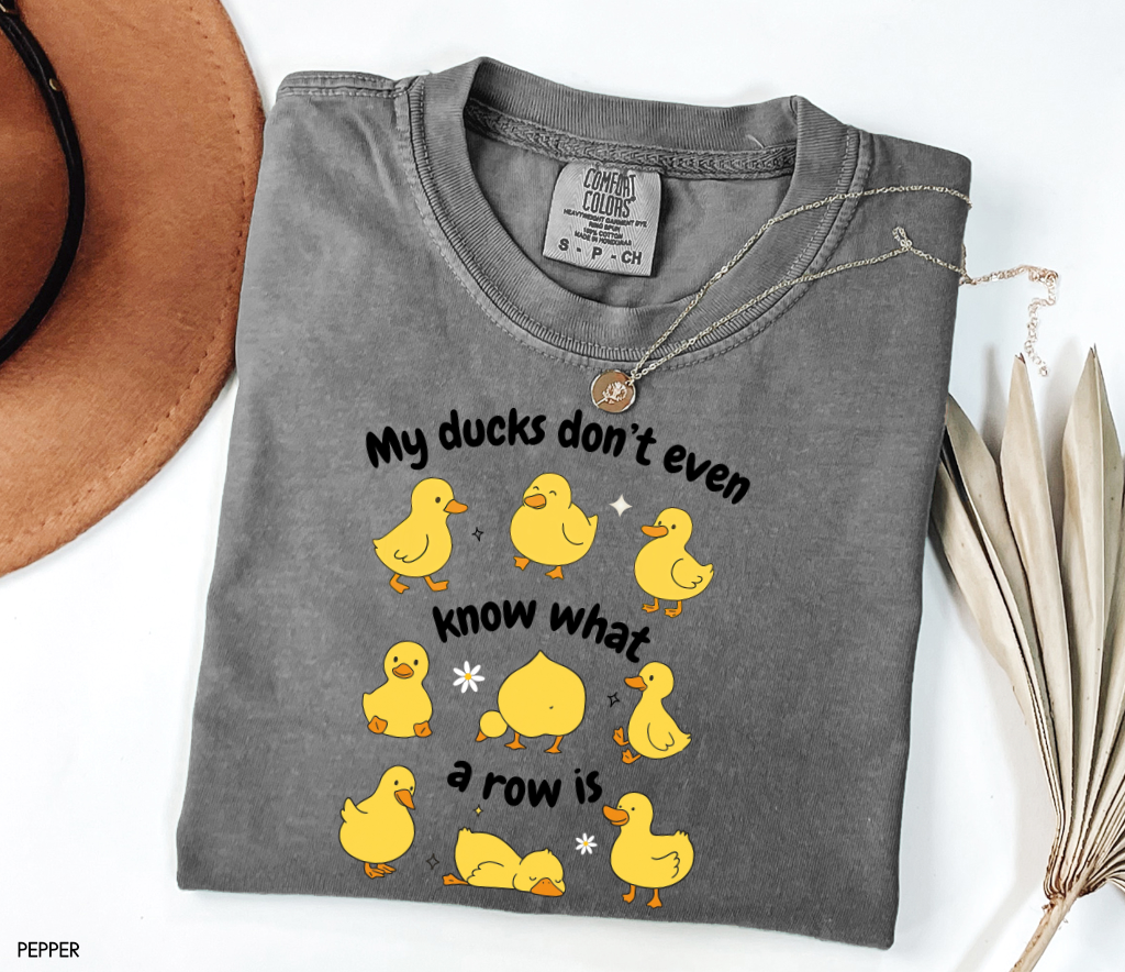 My Ducks Don't Even Know What a Row Is Adult Comfort Colors T-Shirt