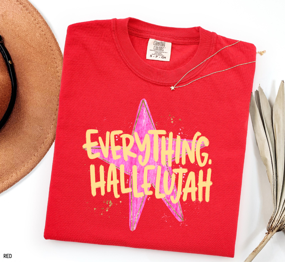 Everything. Hallelujah Comfort Colors T-Shirt