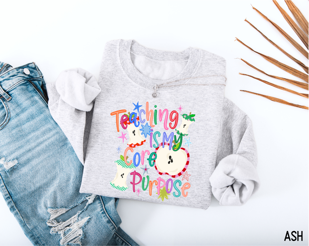 Teaching Is My Core Purpose Adult Sweatshirt