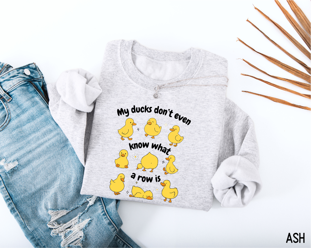 My Ducks Don't Even Know What a Row Is Adult Sweatshirt
