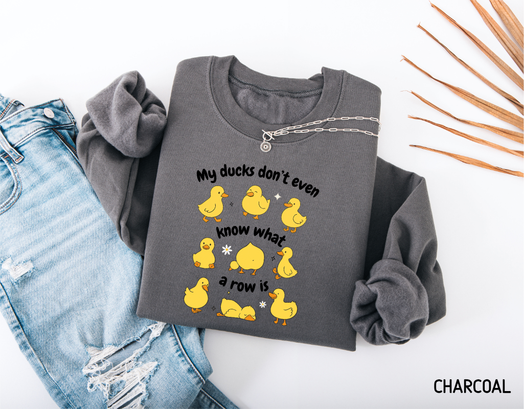 My Ducks Don't Even Know What a Row Is Adult Sweatshirt