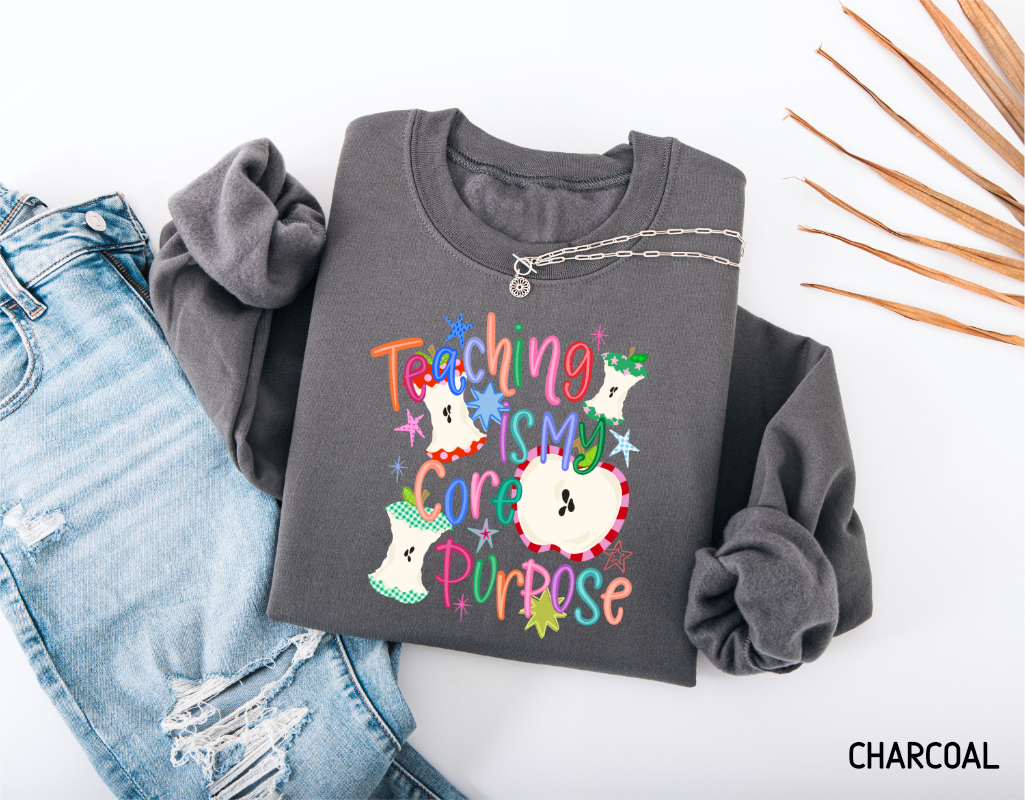 Teaching Is My Core Purpose Adult Sweatshirt