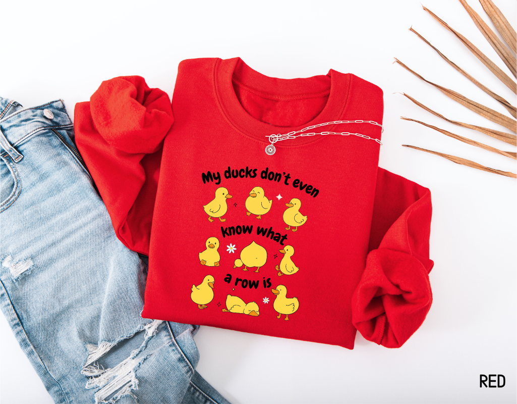 My Ducks Don't Even Know What a Row Is Adult Sweatshirt