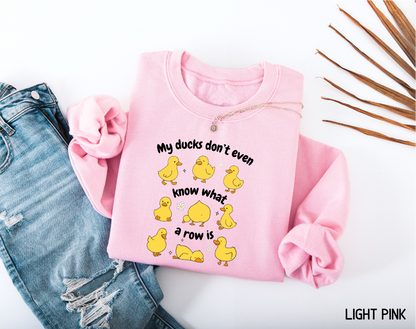 My Ducks Don't Even Know What a Row Is Adult Sweatshirt