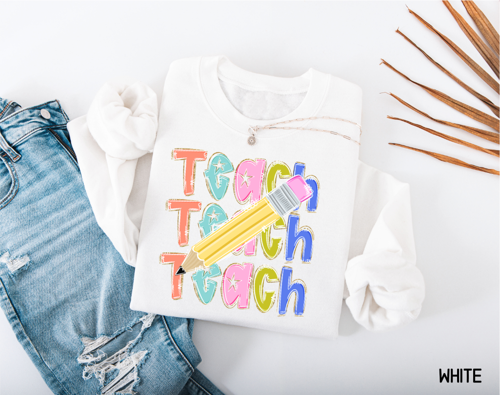 Teach Teach Teach Adult Sweatshirt