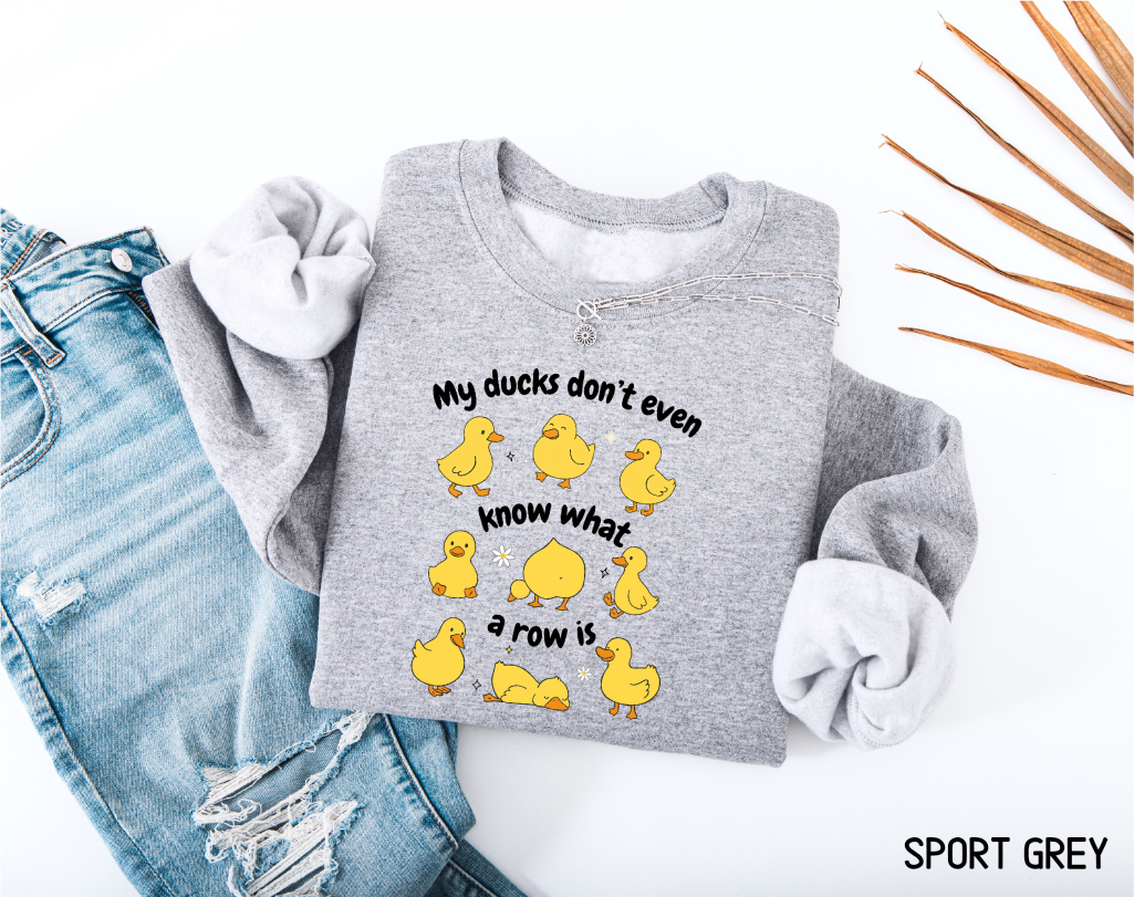 My Ducks Don't Even Know What a Row Is Adult Sweatshirt
