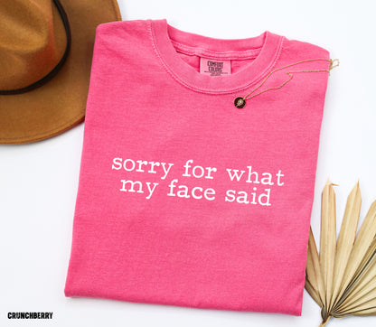 Sorry For What My Face Said Comfort Colors Adult T-Shirt