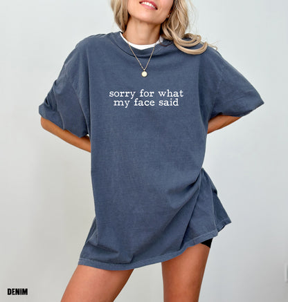 Sorry For What My Face Said Comfort Colors Adult T-Shirt