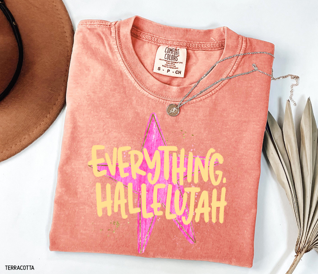 Everything. Hallelujah Comfort Colors T-Shirt