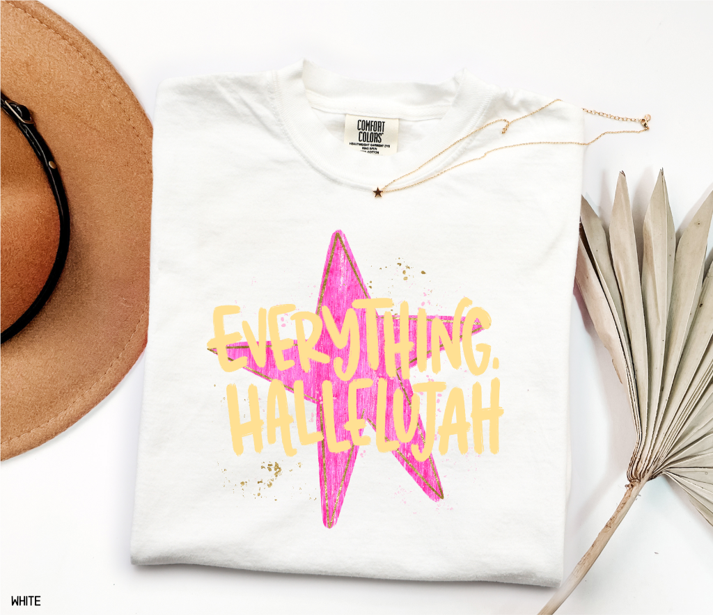 Everything. Hallelujah Comfort Colors T-Shirt